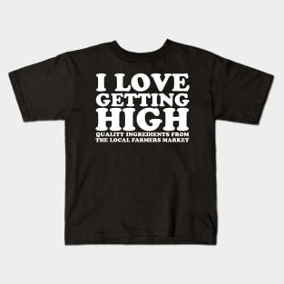 I Love Getting High - Local Farmers Market Kids T-Shirt